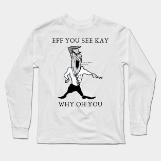 eff you see kay why oh you Long Sleeve T-Shirt